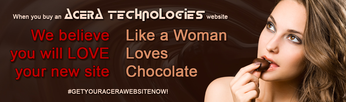 When you buy an Acera Technologies website, We believe you will LOVE your new site like a woman loves chocolate!  #GETYOURACERAWEBSITENOW